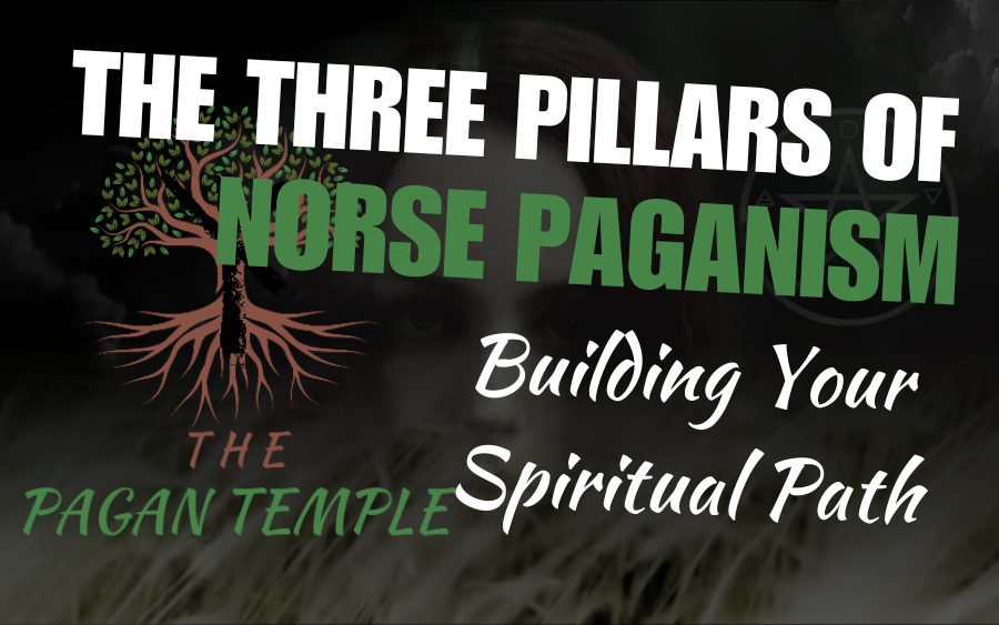 The Three Pillars of Norse Paganism: Building Your Spiritual Path