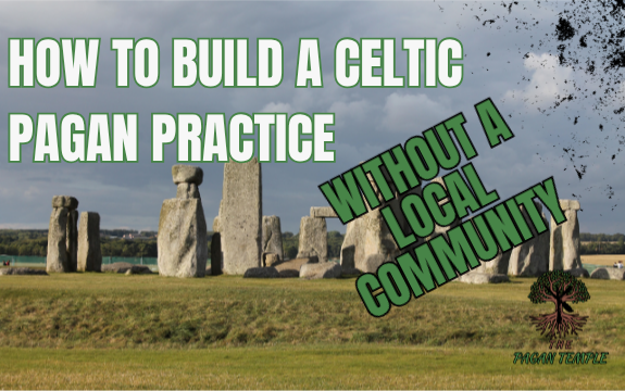 How to Build a Celtic Pagan Practice Without a Local Community