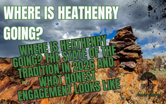 Where Is Heathenry Going? The State of the Tradition in 2026 and What Honest Engagement Looks Like