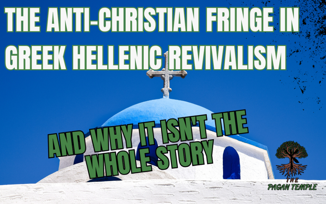 The Anti-Christian Fringe in Greek Hellenic Revivalism, and Why It Isn’t the Whole Story
